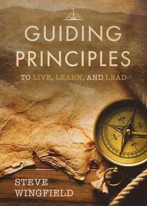 Guiding Principles: To Live, Learn, and Lead de Steve Wingfield