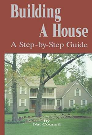 Building a House: A Step-By-Step Guide de Nat Council