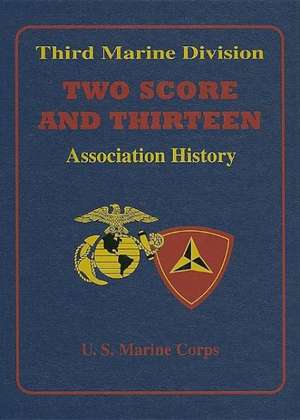 Two Score and Thirteen: Third Marine Division Association History, 1949-2002 de Turner Publishing