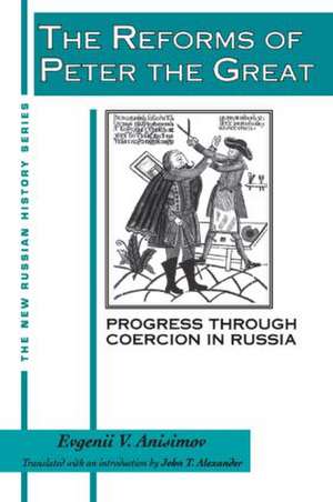 The Reforms of Peter the Great: Progress Through Violence in Russia de Evgenii V. Anisimov