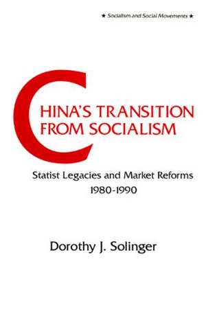 China's Transition from Socialism?: Statist Legacies and Market Reforms, 1980-90 de Dorothy J. Solinger