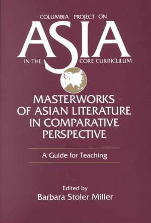 Masterworks of Asian Literature in Comparative Perspective: A Guide for Teaching: A Guide for Teaching de Barbara Stoler Miller