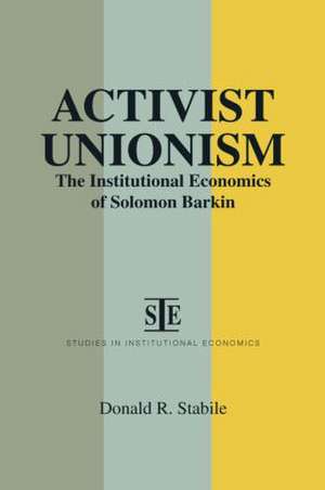 Activist Unionism: Institutional Economics of Solomon Barkin de Donald R. Stabile