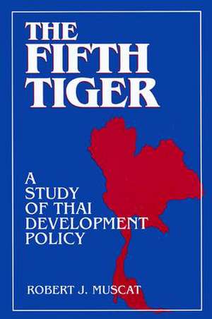 The Fifth Tiger: Study of Thai Development Policy de Robert J. Muscat