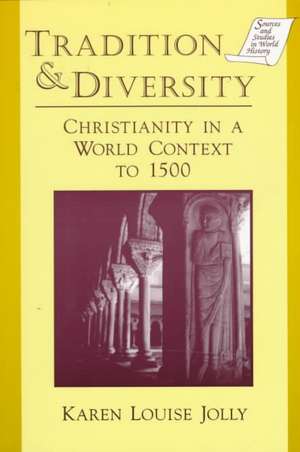 Tradition and Diversity: Christianity in a World Context to 1500 de Karen Louise Jolly