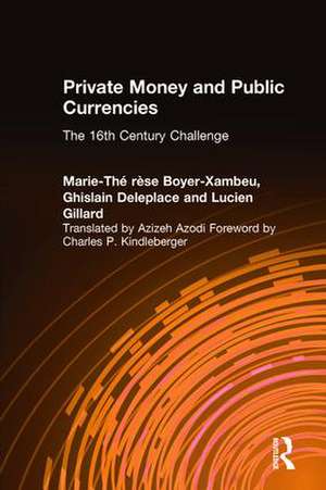 Private Money and Public Currencies: The Sixteenth Century Challenge: The Sixteenth Century Challenge de M-.T.Boyer- Xambeau