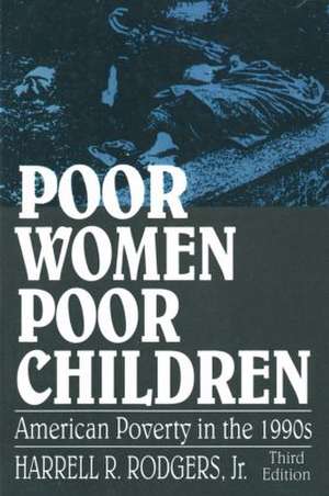 Poor Women, Poor Children: American Poverty in the 1990s de Rodgers