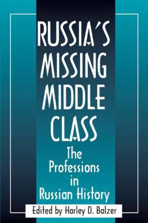 Russia's Missing Middle Class: The Professions in Russian History: The Professions in Russian History de Harley D. Balzer