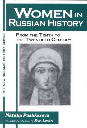 Women in Russian History: From the Tenth to the Twentieth Century de Natalia Pushkareva