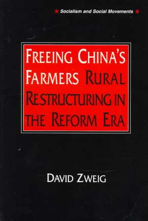 Freeing China's Farmers: Rural Restructuring in the Reform Era: Rural Restructuring in the Reform Era de David Zweig