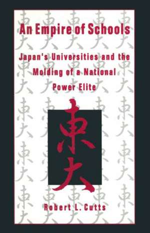 An Empire of Schools: Japan's Universities and the Molding of a National Power Elite de Robert Cutts