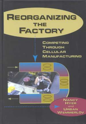 Reorganizing the Factory: Competing Through Cellular Manufacturing de Nancy Hyer