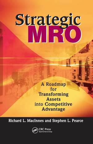 Strategic MRO: A Roadmap for Transforming Assets into Competitive Advantage de Stephen L. Pearce