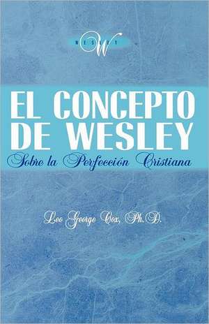 El Concepto de Wesley Sobre La Perfecci N Cristiana: How We Got Our Bible) de Leo George Cox