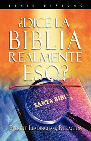 Dice La Biblia Realmente Eso? (Spanish: Does the Bible Really Say That?) de Everett Leadingham