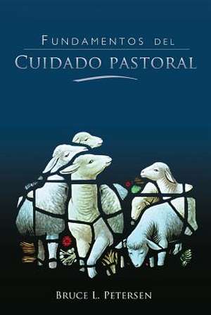 Fundamentos del Cuidado Pastoral de Bruce L. Petersen