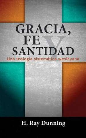 Gracia, Fe y Santidad de H. Ray Dunning