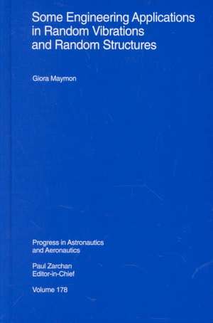 Some Engineering Applications in Random Vibrations and Random Structures de Giora Maymon