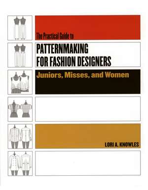 Practical Guide to Patternmaking for Fashion Designers: Juniors, Misses and Women de Lori A. Knowles