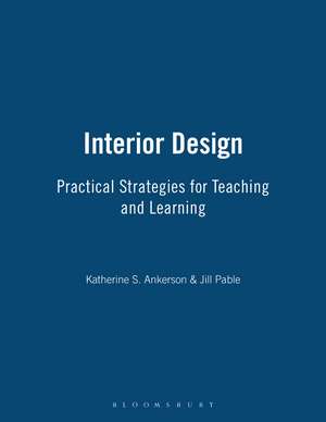 Interior Design: Practical Strategies for Teaching and Learning de Katherine S. Ankerson