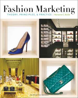 Fashion Marketing: Theory, Principles & Practice de Marianne Bickle