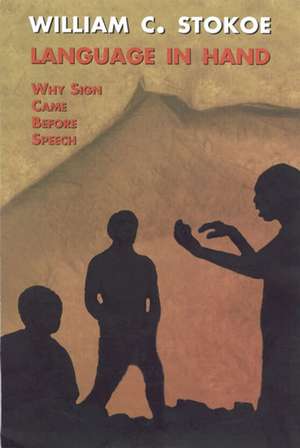 Language in Hand: Why Sign Came Before Speech de William C. Stokoe