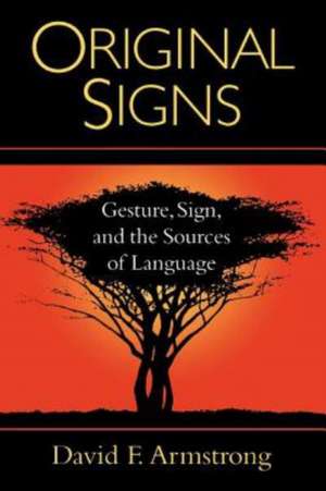 Original Signs: Gesture, Sign, and the Sources of Language de David F. Armstrong