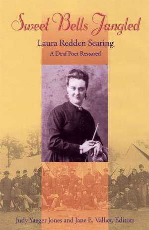 Sweet Bells Jangled: Laura Redden Searing, A Deaf Poet Restored de Judy Yaeger Jones