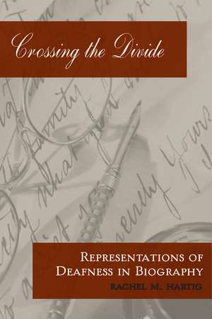 Crossing the Divide: Representations of Deafness in Biography de Rachel M. Hartig