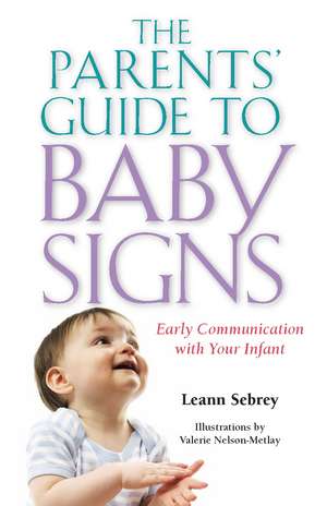 The Parents’ Guide to Baby Signs: Early Communication with Your Infant de Leann Sebrey