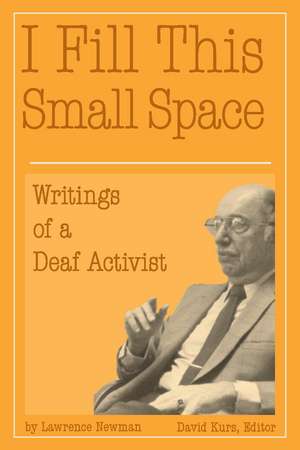 I Fill This Small Space: The Writings of a Deaf Activist de Lawrence Newman