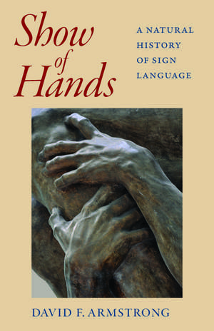 Show of Hands: A Natural History of Sign Language de David F. Armstrong