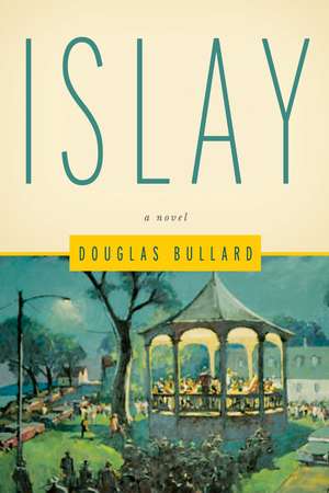 Islay: A Novel de Douglas Bullard