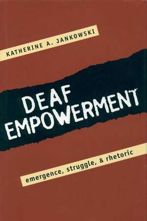 Deaf Empowerment: Emergence, Struggle, and Rhetoric de Kathy Jankowski