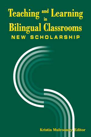 Teaching and Learning in Bilingual Classrooms: New Scholarship de Kristin J. Mulrooney