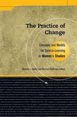 Practice Of Change: Concepts and Models for Service Learning in Women's Studies de Barbara J. Balliet