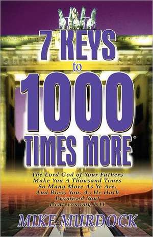 7 Keys to 1000 Times More de Mike Murdock