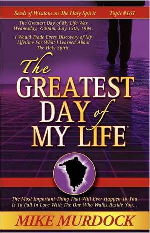 The Greatest Day of My Life (Seeds of Wisdom on the Holy Spirit, Volume 14): The Pain & the Passion de Mike Murdock