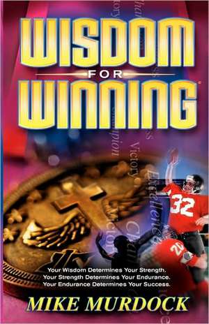 Wisdom for Winning: The Pain & the Passion de Mike Murdock