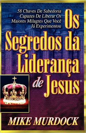 OS Segredos Da Lideranca de Jesus: The Pain & the Passion de Mike Murdock