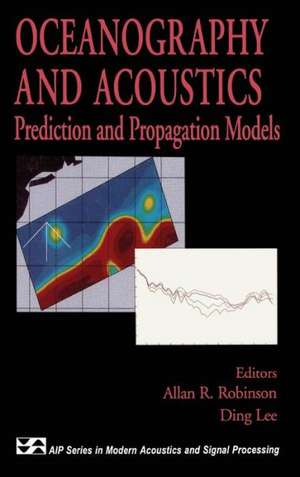 Oceanography and Acoustics: Prediction and Propagation Models de Allan R. Robinson