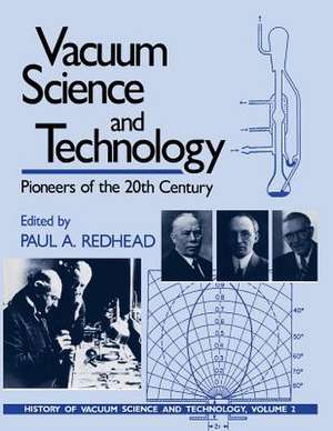 Vacuum Science and Technology: Pioneers of the 20th Century de Paul A. Redhead