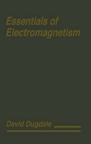 Essentials of Electromagnetism de David Dugdale