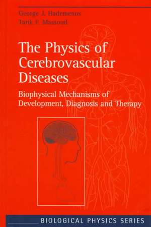 The Physics of Cerebrovascular Diseases: Biophysical Mechanisms of Development, Diagnosis and Therapy de George J. Hademenos