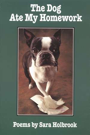 The Dog Ate My Homework de Sara Holbrook