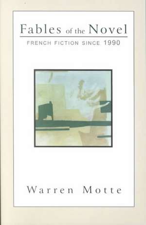 Fables of the Novel: French Fiction Since 1990 de Warren Motte