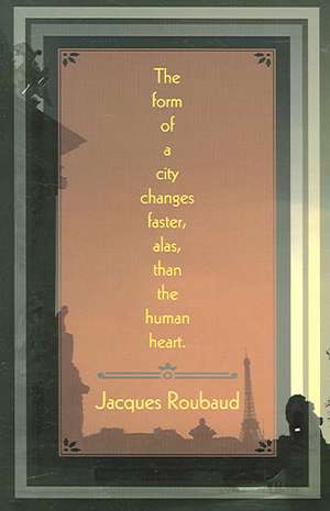 The Form of a City Changes Faster, Alas, than the Human Heart de Jacques Roubaud