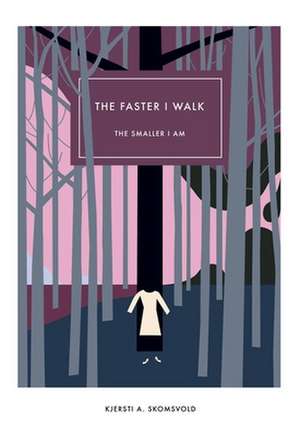 The Faster I Walk, the Smaller I Am de Kjersti A. Skomsvold