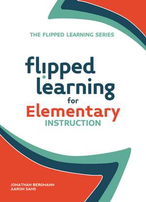 Flipped Learning for Elementary Instruction: Strategies to Engage the Reluctant Reader de Jonathan Bergmann