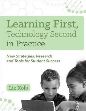 Learning First, Technology Second in Practice de Liz Kolb